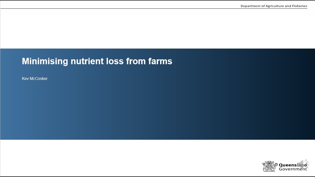 Minimising nutrient loss from farms – K McCosker